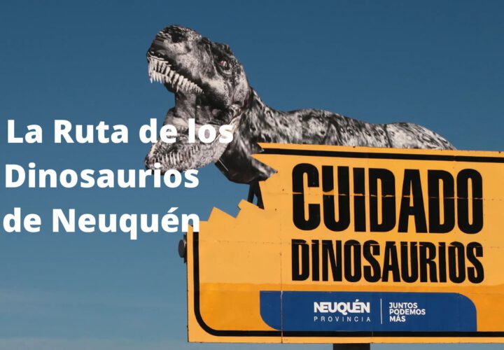 La Ruta de los Dinosaurios de Neuquén